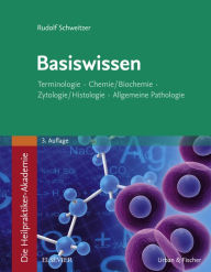 Title: Die Heilpraktiker-Akademie. Basiswissen.: Terminologie, Chemie/Biochemie, Zytologie/Histologie, Allgemeine Pathologie, Author: Rudolf Schweitzer