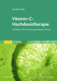 Title: Vitamin-C-Hochdosistherapie: Leitfaden für die therapeutische Praxis, Author: Harald Krebs