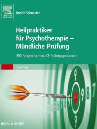 Title: Heilpraktiker für Psychotherapie - Mündliche Prüfung: 350 Fallgeschichten, 52 Prüfungsprotokolle, Author: Rudolf Schneider