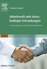 Title: Arbeitswelt und stressbedingte Erkrankungen: Forschungsevidenz und präventive Maßnahmen, Author: Johannes Siegrist