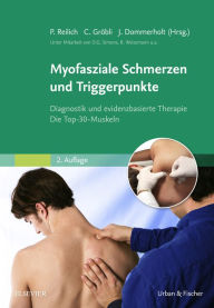 Title: Myofasziale Schmerzen und Triggerpunkte: Diagnostik und evidenzbasierte Therapie. Die Top-30-Muskeln, Author: Peter Reilich