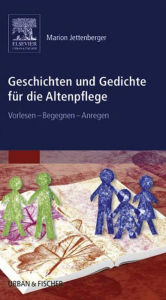 Title: Geschichten und Gedichte für die Altenpflege: Vorlesen - Begegnen - Anregen, Author: Marion Jettenberger