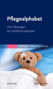 Title: Pflegealphabet: Von Absaugen bis Zystitisprophylaxe, Author: Elsevier GmbH