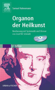 Title: Organon der Heilkunst: Neufassung mit Systematik und Glossar von Josef M. Schmidt, Author: Josef M. Schmidt