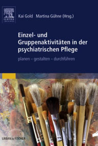 Title: Einzel- und Gruppenaktivitäten in der psychiatrischen Pflege: planen - gestalten - durchführen, Author: Kai Gold