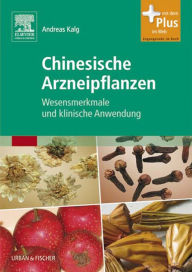 Title: Chinesische Arzneipflanzen: Wesensmerkmale und klinische Anwendung, Author: Andreas Kalg