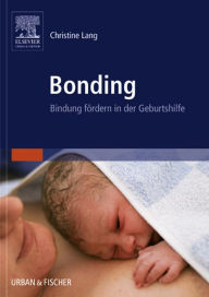 Title: Bonding: Bindung fördern in der Geburtshilfe, Author: Christine Lang