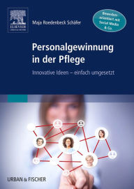 Title: Personalgewinnung in der Pflege: Innovative Ideen - einfach umgesetzt, Author: Maja Roedenbeck-Schäfer