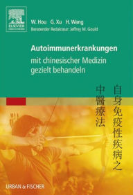 Title: Autoimmunerkrankungen mit chinesischer Medizin gezielt behandeln, Author: Wanzhu Hou