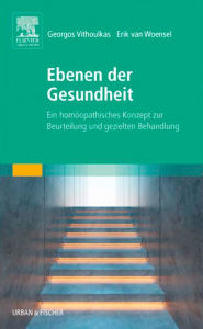 Title: Ebenen der Gesundheit: Ein homöopathisches Konzept zur strukturierten Fallbehandlung, Author: Georgos Vithoulkas