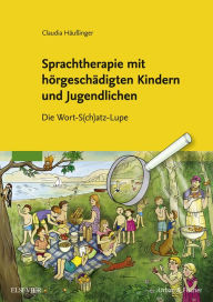 Title: Sprachtherapie mit hörgeschädigten Kindern und Jugendlichen: Die Wort-S(ch)atz-Lupe, Author: Claudia Häußinger