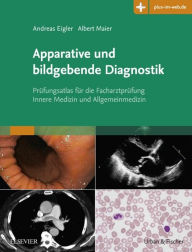 Title: Apparative und bildgebende Diagnostik: Prüfungsatlas für die Facharztprüfung Innere Medizin und Allgemeinmedizin, Author: Andreas Eigler