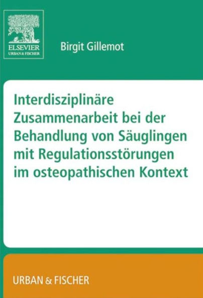 Interdisziplinäre Zusammenarbeit bei der Behandlung von Säuglingen mit Regulationsstörungen im osteopathischen Kontext: Gillemot, Interdisziplinäre Behandlung von Säuglingen