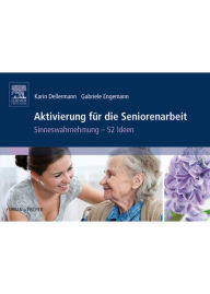 Title: Aktivierung für die Seniorenarbeit: Sinneswahrnehmung - 52 Ideen, Author: Karin Dellermann