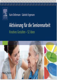 Title: Aktivierung für die Seniorenarbeit: Kreatives Gestalten - 52 Ideen, Author: Karin Dellermann