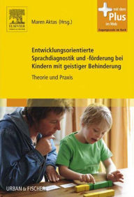Title: Entwicklungsorientierte Sprachdiagnostik und -förderung bei Kindern mit geistiger Behinderung: Theorie und Praxis, Author: Maren Aktas