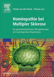 Title: Homöopathie bei Multipler Sklerose: Ein gesamtmedizinisches Therapiekonzept mit neurologischem Repertorium, Author: Thomas Lorz