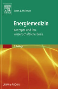 Title: Energiemedizin: Konzepte und ihre wissenschaftliche Basis, Author: James L. Oschman