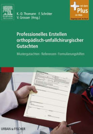 Title: Professionelles Erstellen orthopädisch-unfallchirurgischer Gutachten: Mustergutachten, Referenzen, Formulierungshilfen, Author: Klaus-Dieter Thomann
