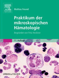 Title: Praktikum der mikroskopischen Hämatologie: Begründet von Fritz Heckner, Author: Mathias Freund