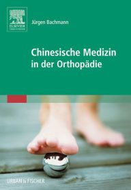 Title: Chinesische Medizin in der Orthopädie: mit Zugang zum Elsevier-Portal, Author: Jürgen Bachmann