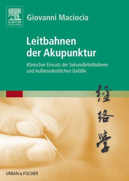 Leitbahnen der Akupunktur: Klinischer Einsatz der Sekundärleitbahnen und Außerordentlichen Gefäße