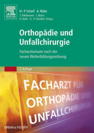 Title: Orthopädie und Unfallchirurgie: Facharztwissen nach der neuen Weiterbildungsordnung, Author: Hanns-Peter Scharf
