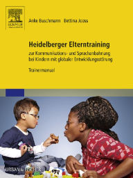 Title: Heidelberger Elterntraining zur Kommunikations- und Sprachanbahnung bei Kindern mit globaler Entwicklungsstörung: Trainermanual, Author: Anke Buschmann