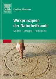 Title: Wirkprinzipien der Naturheilkunde: Modelle - Konzepte - Fallbeispiele, Author: Kay Uwe Kämmerer