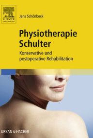 Title: Physiotherapie Schulter: Konservative und postoperative Rehabilitation, Author: Jens Schönbeck