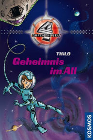 Title: Vier durch die Zeit, 4, Geheimnis im All, Author: - THiLO