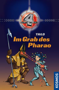 Title: Vier durch die Zeit, 6, Im Grab des Pharao, Author: - THiLO