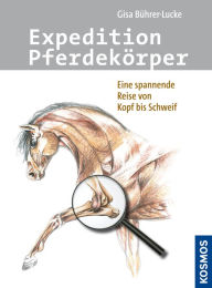 Title: Expedition Pferdekörper: Eine spannende Reise von Kopf bis Schweif, Author: Gisa Bührer-Lucke