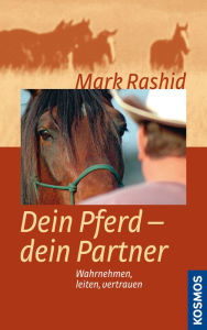 Title: Dein Pferd - dein Partner: Wahrnehmen, leiten, vertrauen, Author: Mark Rashid