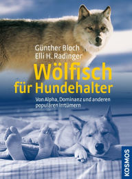 Title: Wölfisch für Hundehalter: von Alpha, Dominanz und anderen populären Irrtümern, Author: Günther Bloch