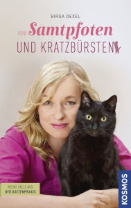 Title: Samtpfoten und Kratzbürsten: Meine Fälle aus der Katzenpraxis, Author: Birga Dexel