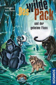 Title: Das Wilde Pack, 3, und der geheime Fluss, Author: Boris Pfeiffer