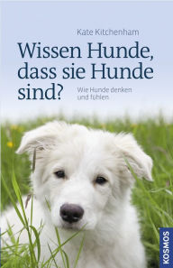 Title: Wissen Hunde, dass sie Hunde sind?: Wie Hunde denken und fühlen, Author: Kate Kitchenham