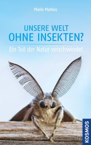 Title: Unsere Welt ohne Insekten?: Ein Teil der Natur verschwindet, Author: Mario Markus