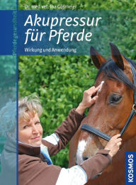 Title: Akupressur für Pferde: Wirkung und Anwendung, Author: Ina Dr. med.vet. Gösmeier