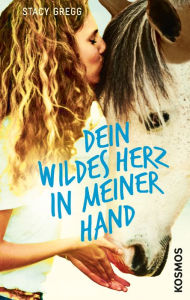 Title: Dein wildes Herz in meiner Hand, Author: Stacy Gregg