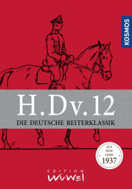 Title: H.Dv.12: Die Deutsche Reiterklassik (aus dem Jahr 1937), Author: Dave Ruosch