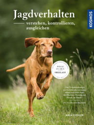 Title: Jagdverhalten verstehen, kontrollieren, ausgleichen: Wege in den Freilauf, Author: Anja Fiedler