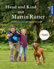 Title: Hund und Kind - mit Martin Rütter: So werden sie zum perfekten Team, Author: Martin Rütter