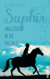 Title: Saphir - Ungezügelt in die Freiheit, Author: Bettina Belitz