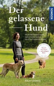 Title: Der gelassene Hund: Selbstbeherrschung, Impulskontrolle, Frustrationstoleranz, Author: Gülay Ücüncü