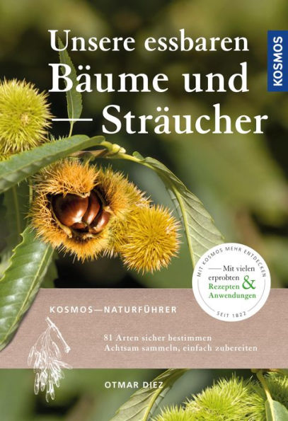 Unsere essbaren Bäume und Sträucher: Bestimmen, sammeln, zubereiten