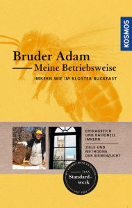 Title: Meine Betriebsweise: Imkern wie im Kloster Buckfast, Author: Bruder Adam