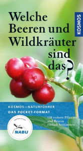 Title: Welche Beeren und Wildkräuter sind das?: 130 essbare Pflanzen und Beeren einfach bestimmen, Author: Eva-Maria Dreyer