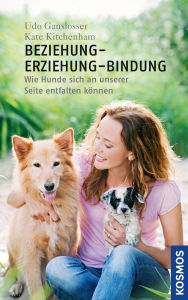 Title: Beziehung - Erziehung - Bindung: Forschung im Dienst des Mensch-Hund-Teams, Author: Udo Gansloßer